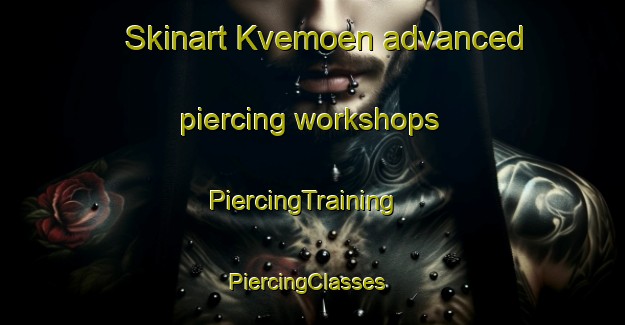 Skinart Kvemoen advanced piercing workshops | PiercingTraining | PiercingClasses | SkinartTraining-Norway