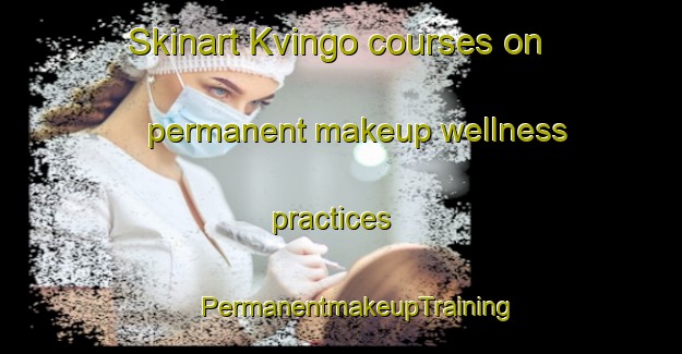 Skinart Kvingo courses on permanent makeup wellness practices | #PermanentmakeupTraining #PermanentmakeupClasses #SkinartTraining-Norway