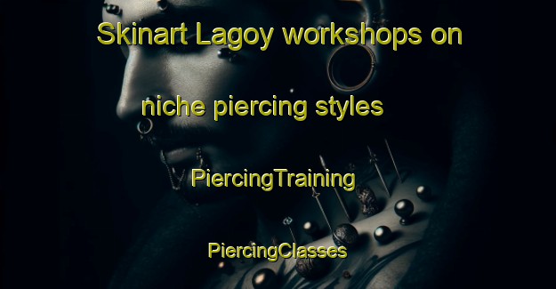 Skinart Lagoy workshops on niche piercing styles | #PiercingTraining #PiercingClasses #SkinartTraining-Norway