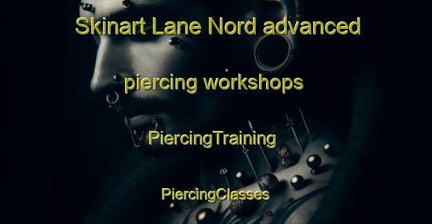 Skinart Lane Nord advanced piercing workshops | #PiercingTraining #PiercingClasses #SkinartTraining-Norway