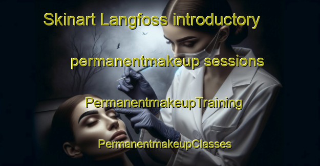 Skinart Langfoss introductory permanentmakeup sessions | PermanentmakeupTraining | PermanentmakeupClasses | SkinartTraining-Norway