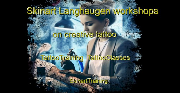 Skinart Langhaugen workshops on creative tattoo | TattooTraining | TattooClasses | SkinartTraining-Norway