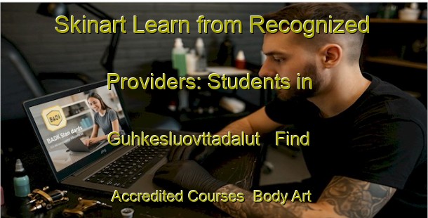 Skinart Learn from Recognized Providers: Students in Guhkesluovttadalut - Find Accredited Courses | Body Art Qualification Authority | BAQA-Norway