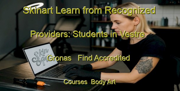 Skinart Learn from Recognized Providers: Students in Vestre Gronas - Find Accredited Courses | Body Art Qualification Authority | BAQA-Norway