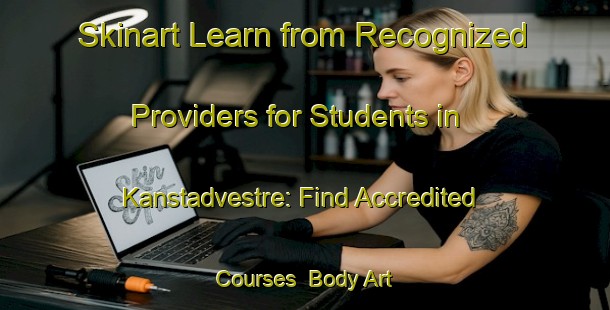 Skinart Learn from Recognized Providers for Students in Kanstadvestre: Find Accredited Courses | Body Art Qualification Authority | BAQA-Norway