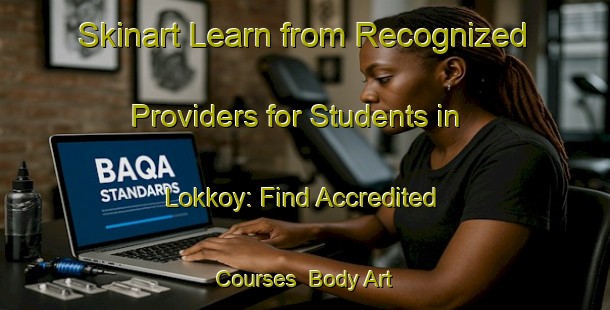 Skinart Learn from Recognized Providers for Students in Lokkoy: Find Accredited Courses | Body Art Qualification Authority | BAQA-Norway