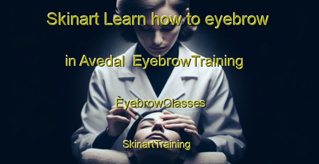 Skinart Learn how to eyebrow in Avedal | EyebrowTraining | EyebrowClasses | SkinartTraining-Norway