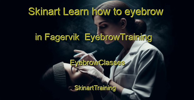 Skinart Learn how to eyebrow in Fagervik | EyebrowTraining | EyebrowClasses | SkinartTraining-Norway