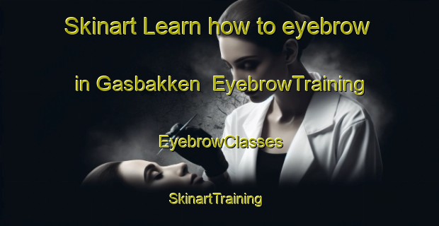 Skinart Learn how to eyebrow in Gasbakken | EyebrowTraining | EyebrowClasses | SkinartTraining-Norway