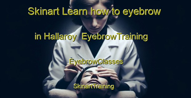 Skinart Learn how to eyebrow in Hallaroy | EyebrowTraining | EyebrowClasses | SkinartTraining-Norway