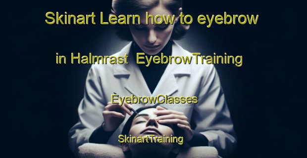 Skinart Learn how to eyebrow in Halmrast | EyebrowTraining | EyebrowClasses | SkinartTraining-Norway