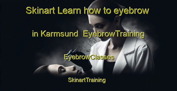 Skinart Learn how to eyebrow in Karmsund | EyebrowTraining | EyebrowClasses | SkinartTraining-Norway