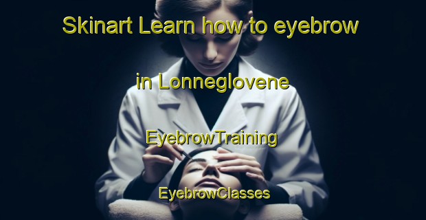 Skinart Learn how to eyebrow in Lonneglovene | EyebrowTraining | EyebrowClasses | SkinartTraining-Norway