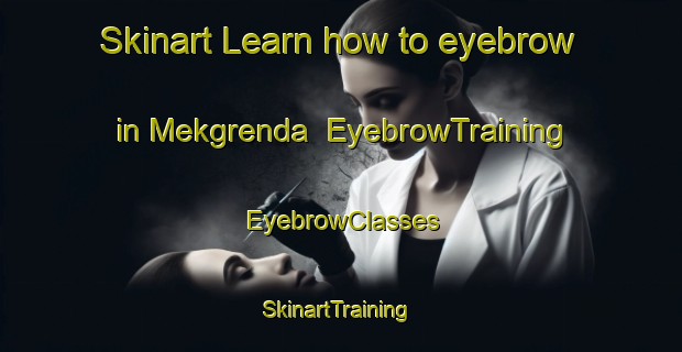 Skinart Learn how to eyebrow in Mekgrenda | EyebrowTraining | EyebrowClasses | SkinartTraining-Norway
