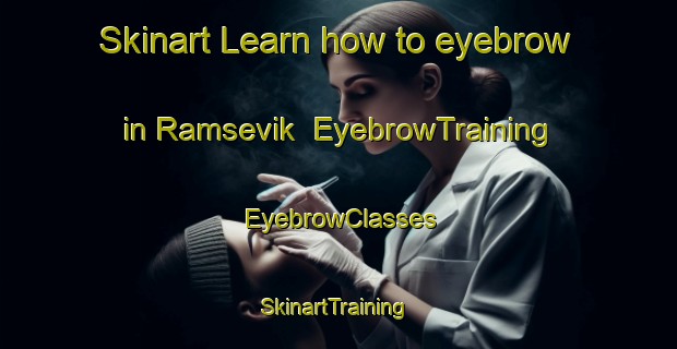 Skinart Learn how to eyebrow in Ramsevik | EyebrowTraining | EyebrowClasses | SkinartTraining-Norway