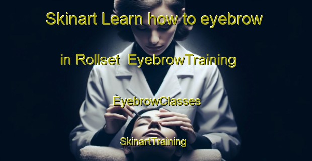 Skinart Learn how to eyebrow in Rollset | EyebrowTraining | EyebrowClasses | SkinartTraining-Norway