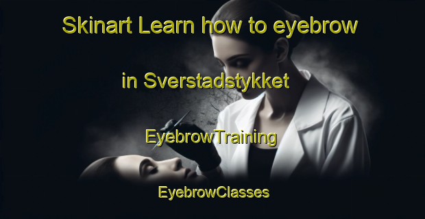 Skinart Learn how to eyebrow in Sverstadstykket | EyebrowTraining | EyebrowClasses | SkinartTraining-Norway