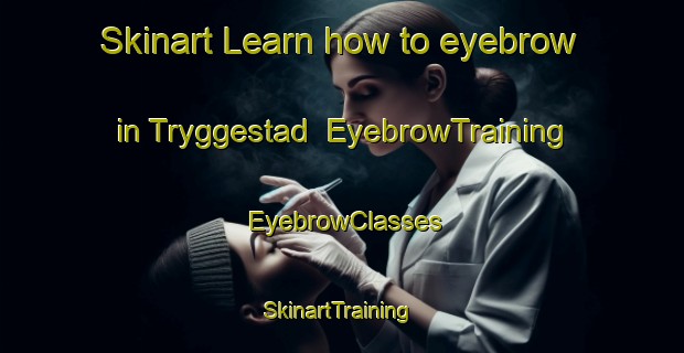 Skinart Learn how to eyebrow in Tryggestad | EyebrowTraining | EyebrowClasses | SkinartTraining-Norway