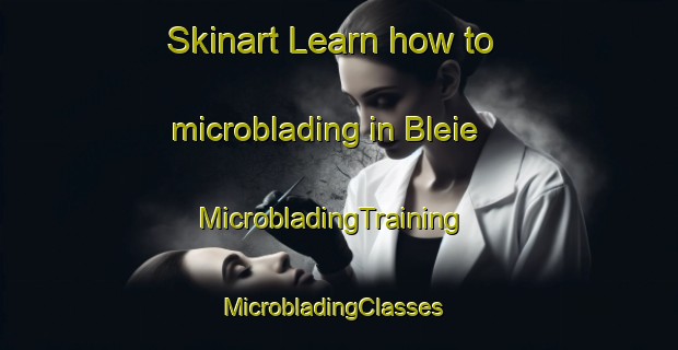 Skinart Learn how to microblading in Bleie | MicrobladingTraining | MicrobladingClasses | SkinartTraining-Norway