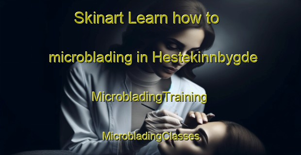 Skinart Learn how to microblading in Hestekinnbygde | #MicrobladingTraining #MicrobladingClasses #SkinartTraining-Norway