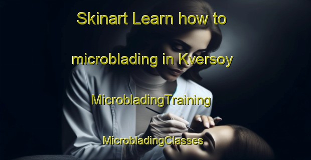 Skinart Learn how to microblading in Kversoy | MicrobladingTraining | MicrobladingClasses | SkinartTraining-Norway