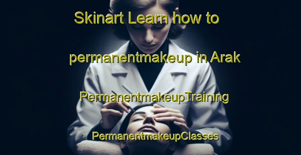 Skinart Learn how to permanentmakeup in Arak | PermanentmakeupTraining | PermanentmakeupClasses | SkinartTraining-Norway