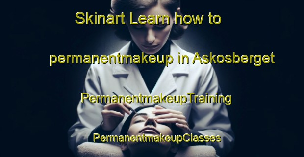 Skinart Learn how to permanentmakeup in Askosberget | PermanentmakeupTraining | PermanentmakeupClasses | SkinartTraining-Norway