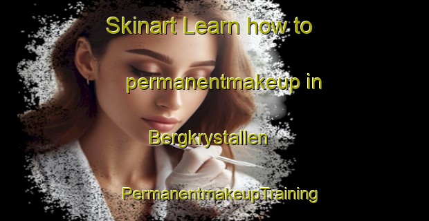 Skinart Learn how to permanentmakeup in Bergkrystallen | PermanentmakeupTraining | PermanentmakeupClasses | SkinartTraining-Norway