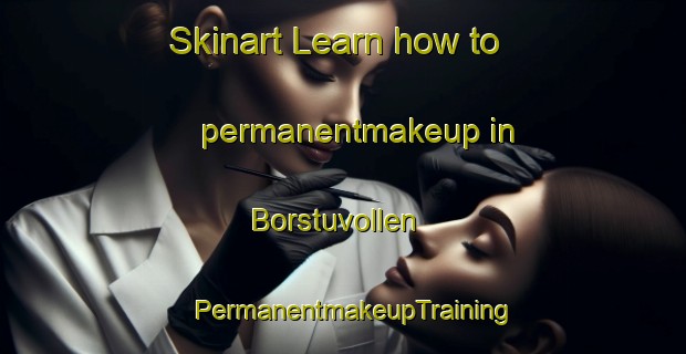 Skinart Learn how to permanentmakeup in Borstuvollen | PermanentmakeupTraining | PermanentmakeupClasses | SkinartTraining-Norway