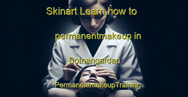 Skinart Learn how to permanentmakeup in Botnangardan | #PermanentmakeupTraining #PermanentmakeupClasses #SkinartTraining-Norway