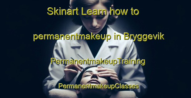 Skinart Learn how to permanentmakeup in Bryggevik | PermanentmakeupTraining | PermanentmakeupClasses | SkinartTraining-Norway