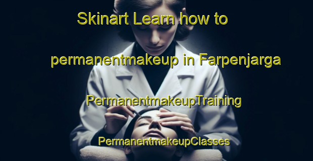 Skinart Learn how to permanentmakeup in Farpenjarga | #PermanentmakeupTraining #PermanentmakeupClasses #SkinartTraining-Norway