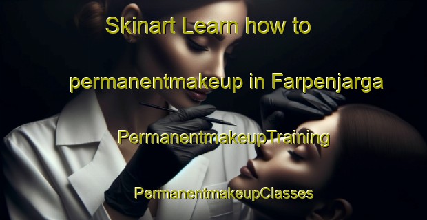 Skinart Learn how to permanentmakeup in Farpenjarga | #PermanentmakeupTraining #PermanentmakeupClasses #SkinartTraining-Norway