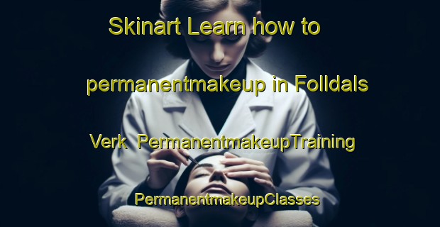 Skinart Learn how to permanentmakeup in Folldals Verk | PermanentmakeupTraining | PermanentmakeupClasses | SkinartTraining-Norway