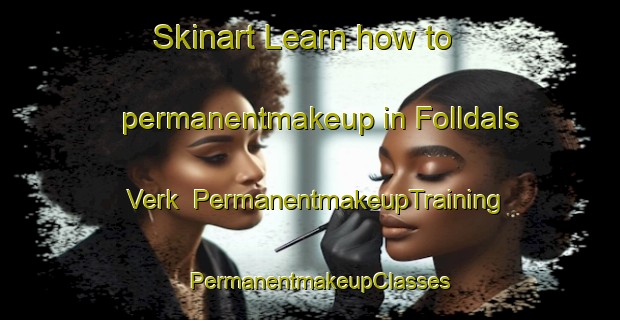 Skinart Learn how to permanentmakeup in Folldals Verk | PermanentmakeupTraining | PermanentmakeupClasses | SkinartTraining-Norway
