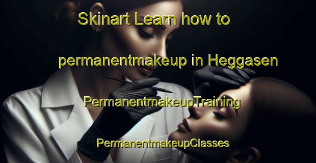 Skinart Learn how to permanentmakeup in Heggasen | PermanentmakeupTraining | PermanentmakeupClasses | SkinartTraining-Norway