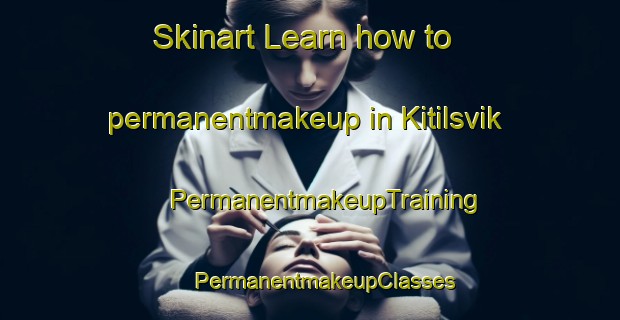 Skinart Learn how to permanentmakeup in Kitilsvik | #PermanentmakeupTraining #PermanentmakeupClasses #SkinartTraining-Norway