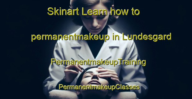 Skinart Learn how to permanentmakeup in Lundesgard | PermanentmakeupTraining | PermanentmakeupClasses | SkinartTraining-Norway