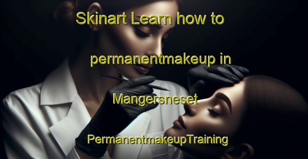 Skinart Learn how to permanentmakeup in Mangersneset | PermanentmakeupTraining | PermanentmakeupClasses | SkinartTraining-Norway