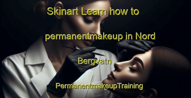 Skinart Learn how to permanentmakeup in Nord Bergvatn | #PermanentmakeupTraining #PermanentmakeupClasses #SkinartTraining-Norway