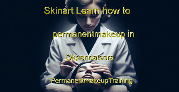 Skinart Learn how to permanentmakeup in Oksendalsora | PermanentmakeupTraining | PermanentmakeupClasses | SkinartTraining-Norway