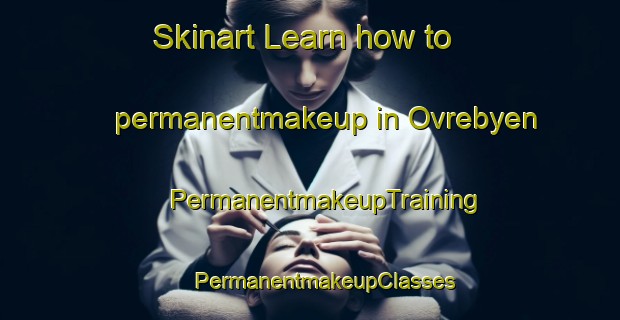 Skinart Learn how to permanentmakeup in Ovrebyen | #PermanentmakeupTraining #PermanentmakeupClasses #SkinartTraining-Norway