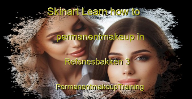 Skinart Learn how to permanentmakeup in Refsnesbakken 3 | #PermanentmakeupTraining #PermanentmakeupClasses #SkinartTraining-Norway