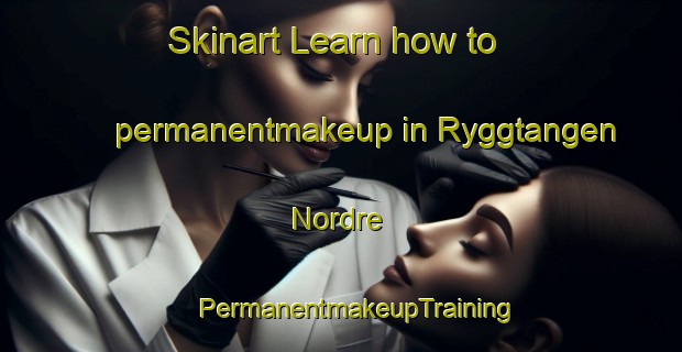 Skinart Learn how to permanentmakeup in Ryggtangen Nordre | #PermanentmakeupTraining #PermanentmakeupClasses #SkinartTraining-Norway