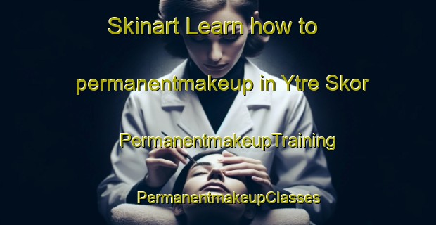 Skinart Learn how to permanentmakeup in Ytre Skor | #PermanentmakeupTraining #PermanentmakeupClasses #SkinartTraining-Norway