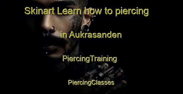 Skinart Learn how to piercing in Aukrasanden | #PiercingTraining #PiercingClasses #SkinartTraining-Norway