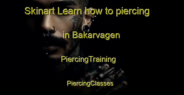 Skinart Learn how to piercing in Bakarvagen | PiercingTraining | PiercingClasses | SkinartTraining-Norway