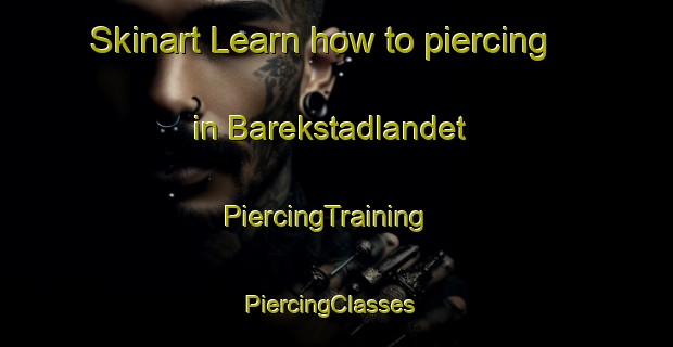 Skinart Learn how to piercing in Barekstadlandet | PiercingTraining | PiercingClasses | SkinartTraining-Norway