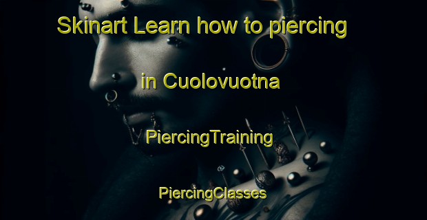 Skinart Learn how to piercing in Cuolovuotna | #PiercingTraining #PiercingClasses #SkinartTraining-Norway