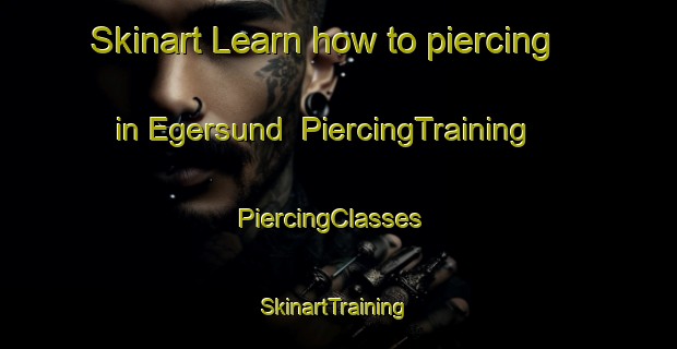Skinart Learn how to piercing in Egersund | PiercingTraining | PiercingClasses | SkinartTraining-Norway